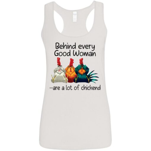 Behind every good woman are a lot of chicken shirt –