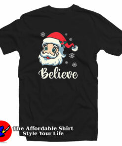 Believe Christmas Believe Santa T-Shirt Believe Christmas Believe Santa T-Shirt