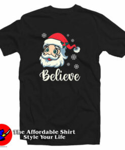 Believe Christmas Believe Santa T-Shirt Believe Christmas Believe Santa T-Shirt