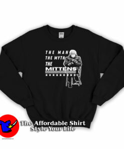 Bernie Sanders The Man The Myth The Mittens Sweatshirt On Sale Bernie Sanders The Man The Myth The Mittens Sweatshirt On Sale