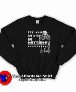 Bernie Sanders The Man The Myth The Mittens Sweatshirt On Sale Bernie Sanders The Man The Myth The Mittens Sweatshirt On Sale