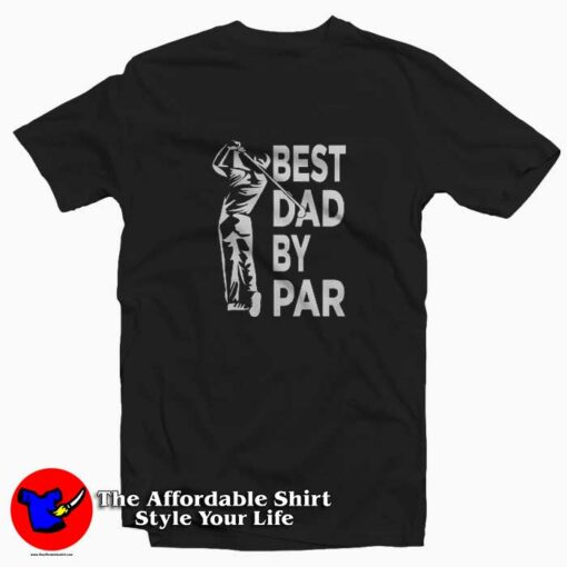 Best Dad By Par Golfing Gift For Father Unisex T-Shirt Cheap