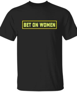 Bet on women shirt Bet on women shirt