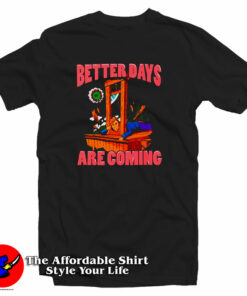 Better Days By Are Coming T-Shirt Better Days By Are Coming T-Shirt