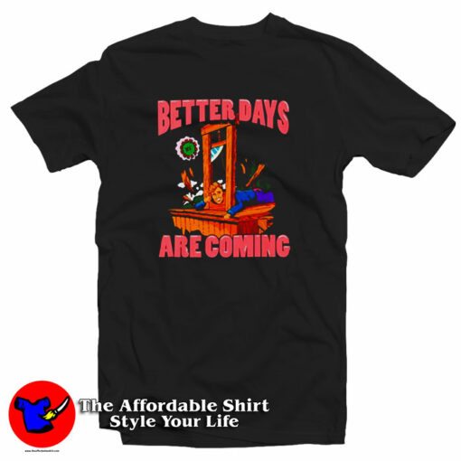 Better Days By Are Coming T-Shirt