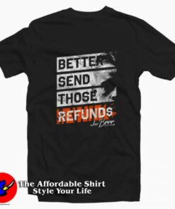Better Send Those Refunds Joe Burrow T-Shirt On Sale Better Send Those Refunds Joe Burrow T-Shirt On Sale