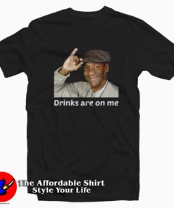 Bill Cosby Drinks Are On Me Funny Unisex T-shirt On Sale Bill Cosby Drinks Are On Me Funny Unisex T-shirt On Sale