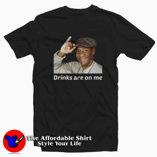 Bill Cosby Drinks Are On Me Funny Unisex T-shirt On Sale