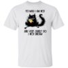 Black cat yet mad I am not and very surely do I not dream shirt