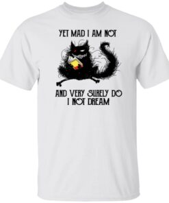 Black cat yet mad I am not and very surely do I not dream shirt Black cat yet mad I am not and very surely do I not dream shirt