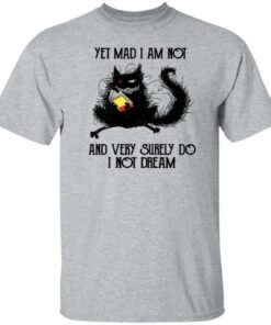 Black cat yet mad I am not and very surely do I not dream shirt