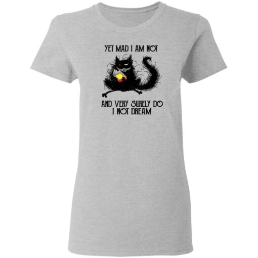 Black cat yet mad I am not and very surely do I not dream shirt