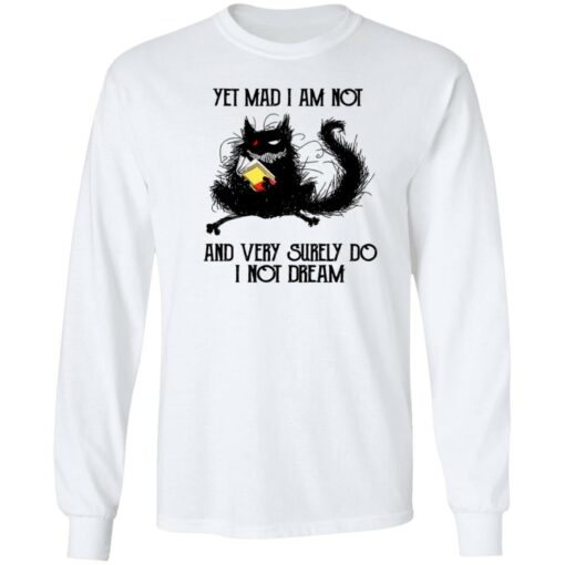 Black cat yet mad I am not and very surely do I not dream shirt