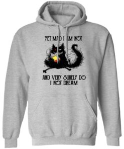 Black cat yet mad I am not and very surely do I not dream shirt 5 Black cat yet mad I am not and very surely do I not dream shirt 5