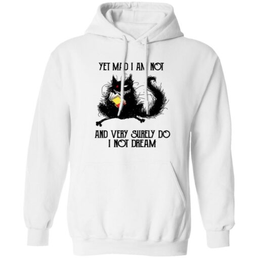 Black cat yet mad I am not and very surely do I not dream shirt