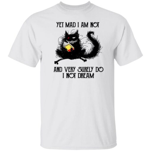 Black cat yet mad I am not and very surely do I not dream shirt