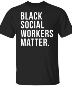 Black social workers matter shirt Black social workers matter shirt
