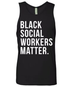 Black social workers matter shirt 2 Black social workers matter shirt 11