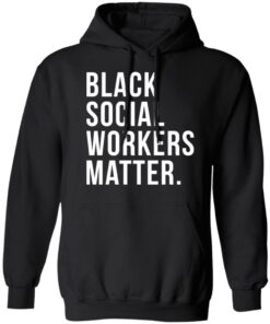 Black social workers matter shirt 3 Black social workers matter shirt 2