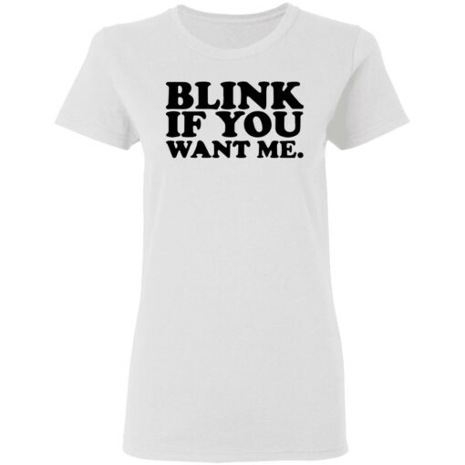 Blink if you want me shirt