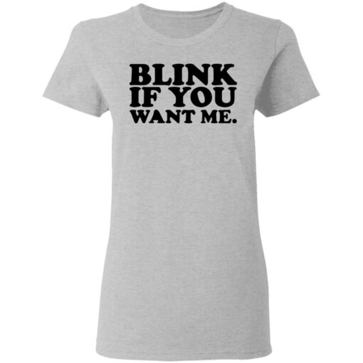 Blink if you want me shirt