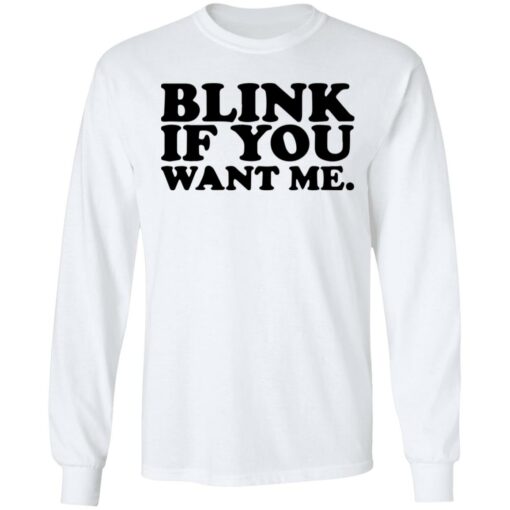 Blink if you want me shirt