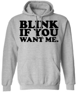 Blink if you want me shirt 5 Blink if you want me shirt 5