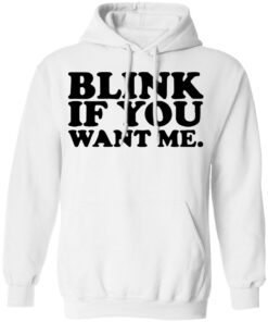 Blink if you want me shirt 6 Blink if you want me shirt 6