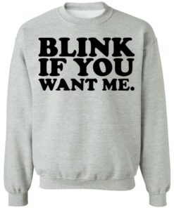 Blink if you want me shirt 7 Blink if you want me shirt 7