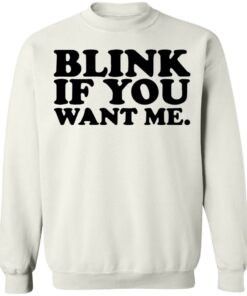 Blink if you want me shirt 8 Blink if you want me shirt 8