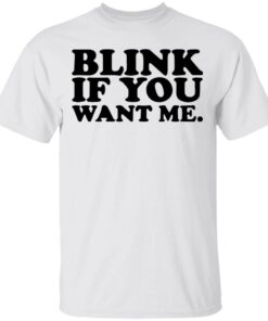 Blink if you want me shirt 9 Blink if you want me shirt 9
