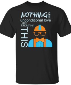Blippis nothing says unconditional love like tolerating this shirt Blippis nothing says unconditional love like tolerating this shirt
