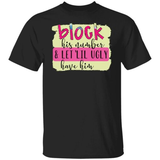 Block his number and let lil ugly have him shirt