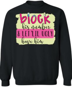 Block his number and let lil ugly have him shirt 7