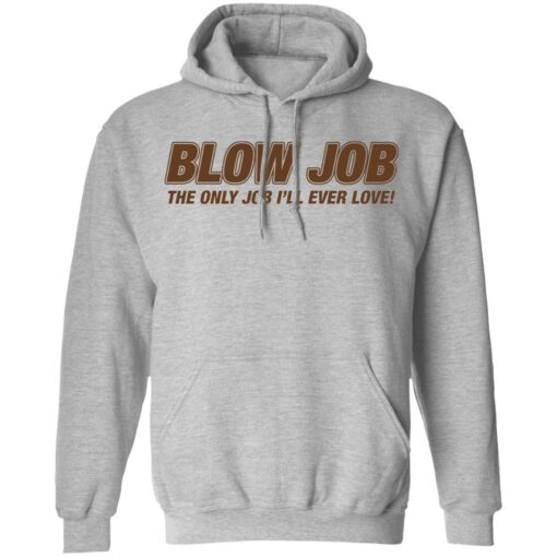 Blow job the only job i’ll ever love shirt