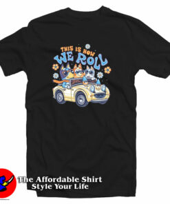 Bluey Heeler This Is How We Roll T-Shirt Bluey Heeler This Is How We Roll T-Shirt