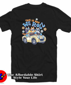 Bluey Heeler This Is How We Roll T-Shirt