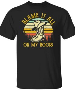 Boots blame it all on my roots vintage shirt Boots blame it all on my roots vintage shirt