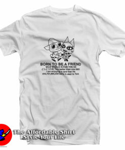 Born To Be A Friend T-Shirt Born To Be A Friend T-Shirt