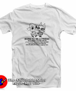 Born To Be A Friend T-Shirt Born To Be A Friend T-Shirt