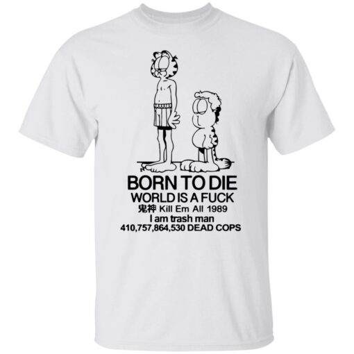 Born to die world is a lasagna Garfield shirt