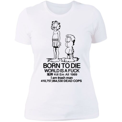 Born to die world is a lasagna Garfield shirt