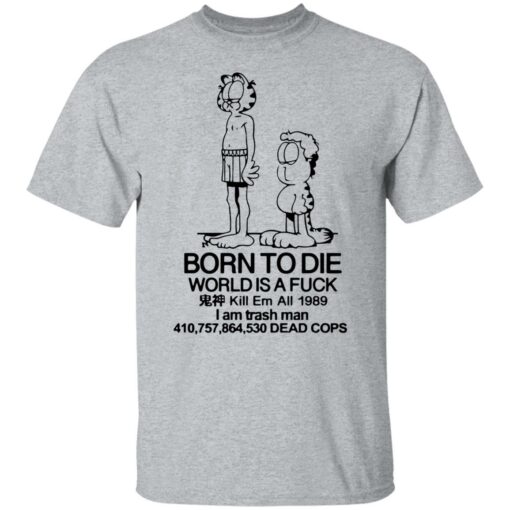 Born to die world is a lasagna Garfield shirt