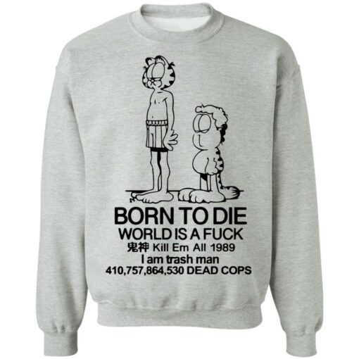 Born to die world is a lasagna Garfield shirt