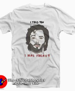 Bret Flight I Told You I Was Freaky Unisex T-shirt On Sale Bret Flight I Told You I Was Freaky Unisex T-shirt On Sale