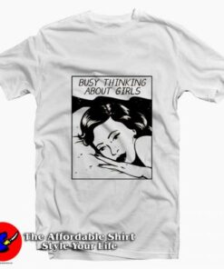 Busy Thinking About Girls Graphic Unisex T-Shirt On Sale Busy Thinking About Girls Graphic Unisex T-Shirt On Sale