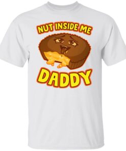 Cake nut inside me daddy shirt Cake nut inside me daddy shirt