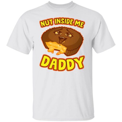 Cake nut inside me daddy shirt