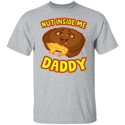 Cake nut inside me daddy shirt