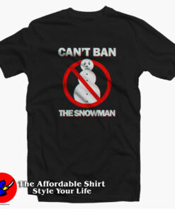Cant Ban The Snowman Awesome Unisex T Shirt On Sale 1